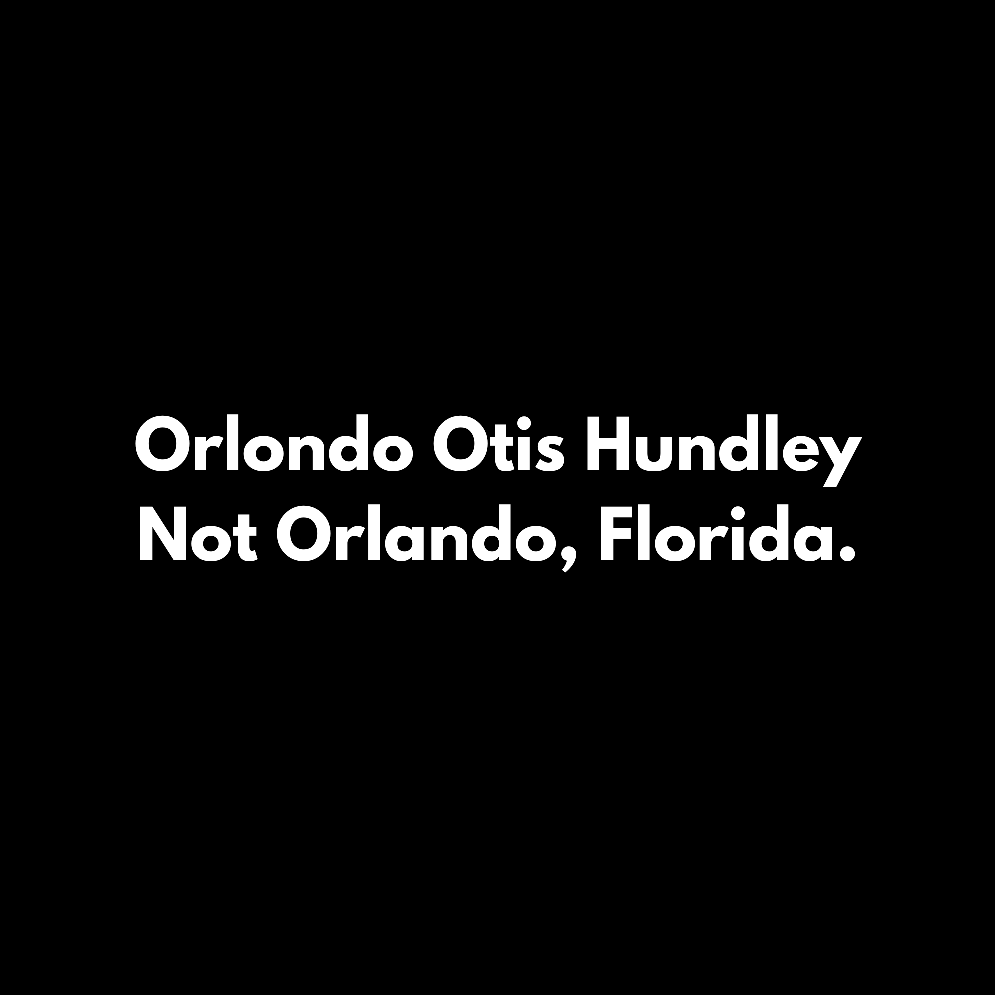 Orlondo Otis Hundley Not Orlando, Florida. T-SHIRT