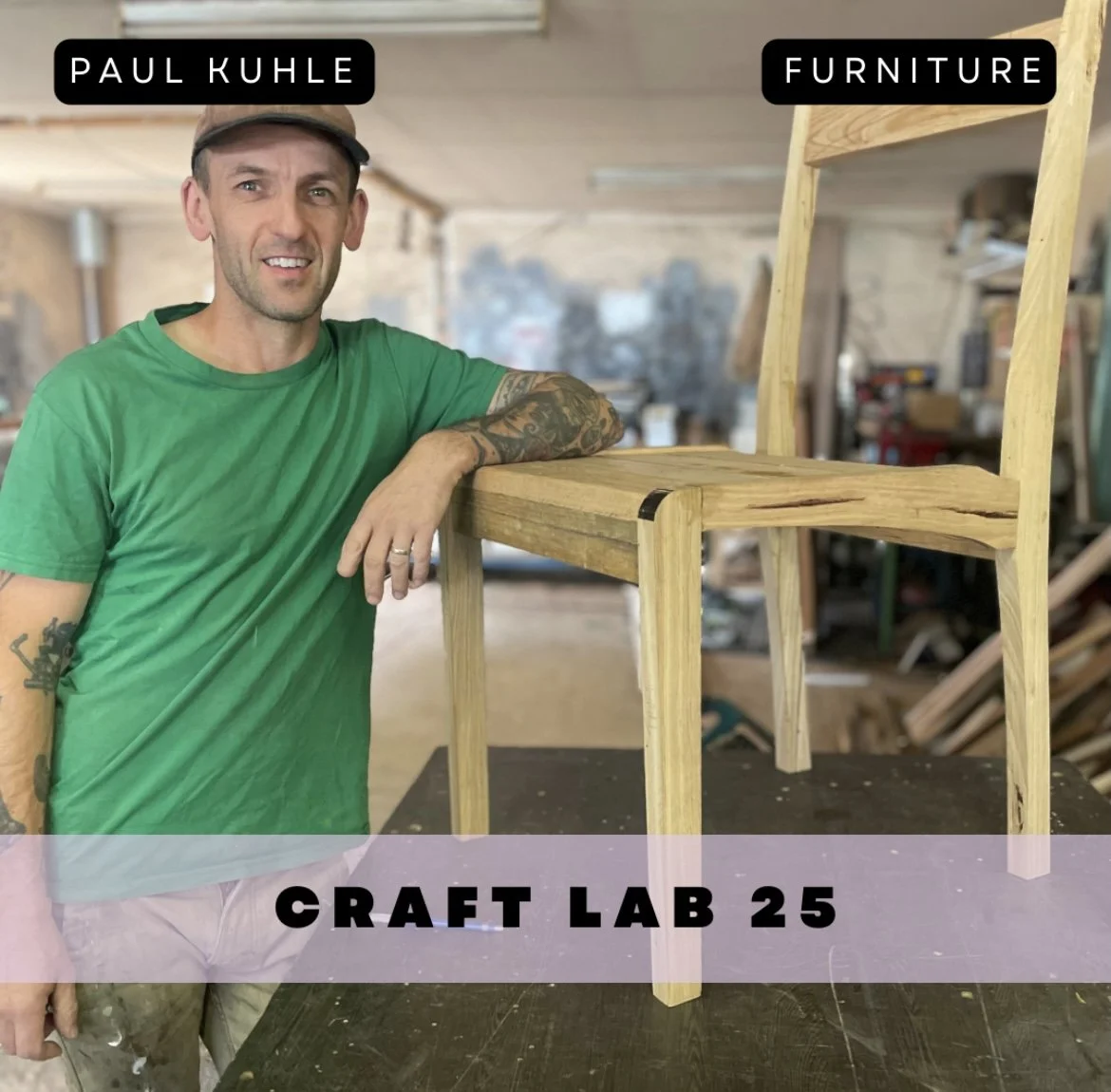 A man in a green shirt and brown cap leaning on a wooden chair frame in a woodworking shop. The image has labels 'Paul Kuhle,' 'Furniture,' and 'Craft Lab 25.'