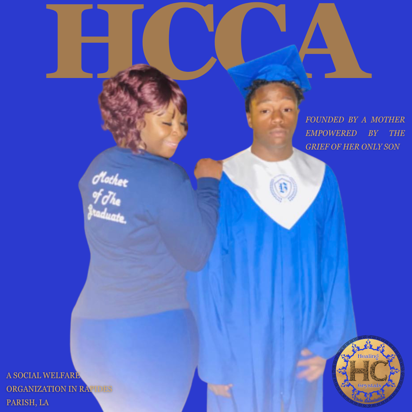 A woman and a young man in a graduation cap and gown. The woman is smiling and wearing a jacket that says "Hocket of the Graduate." The young man is looking serious, with a blue gown and cap. Large text says "HCCA" with smaller text stating "Founded by a mother empowered by the grief of her only son." There is a logo in the bottom right corner reading "Healing HC Crystals" with decorative elements, and additional text mentioning a social welfare organization in Rapides Parish, Louisiana.