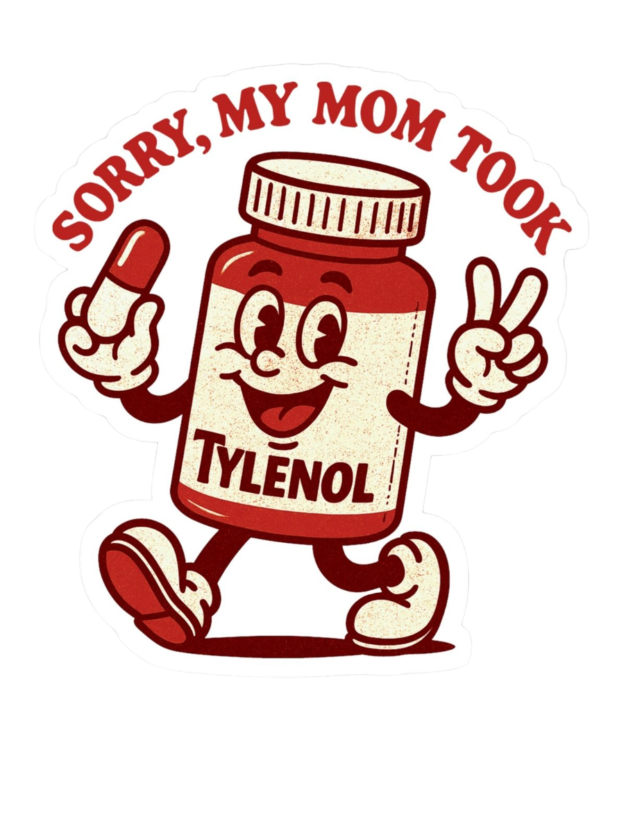 SORRY, MY MOM TOOK TYLENOL