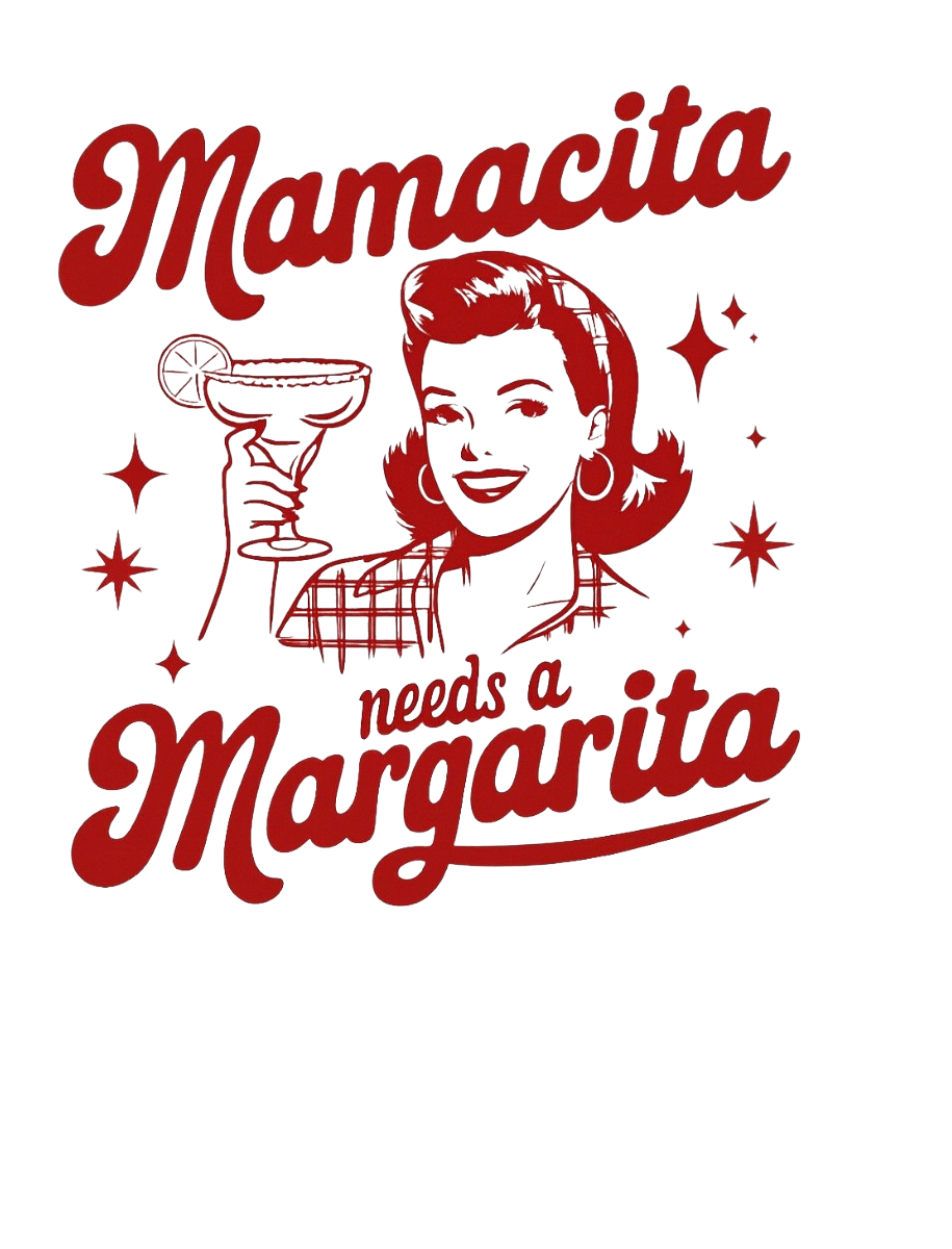 MAMACITA NEEDS A MARGARITA
