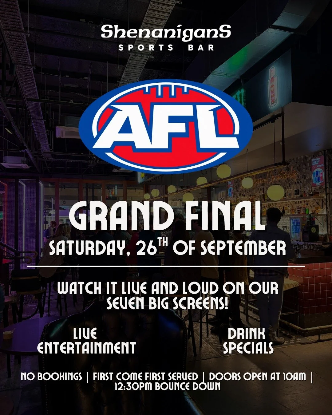 Everything you need to know for AFL Grand Final Day at Shenanigans 🏉🔥

📅 Saturday, 26th September
🚪 Doors open from 10AM
🏉 Bounce down at 12:30PM
🍻 Drink specials 
🎶 Live entertainment
🚫 No bookings &mdash; first come, first served

Get the c