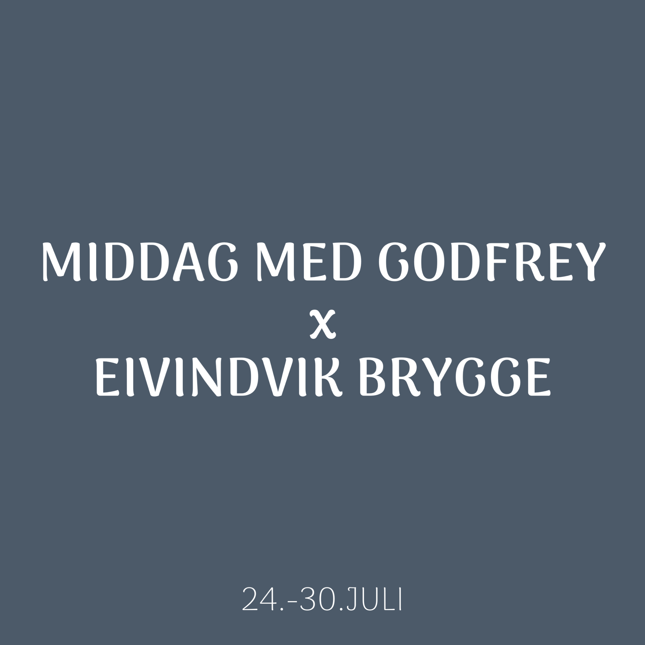 Kitchen take over 24.juli-30.juli: Middag med Godfrey x Eivindvik brygge