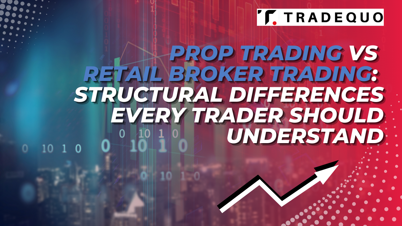 Prop Trading vs Retail Broker Trading: Structural Differences Every Trader Should Understand