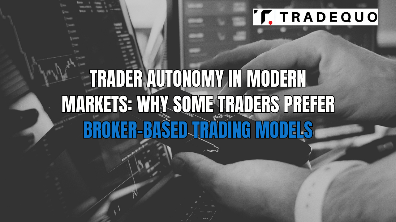 Trader Autonomy in Modern Markets: Why Some Traders Prefer Broker-Based Trading Models