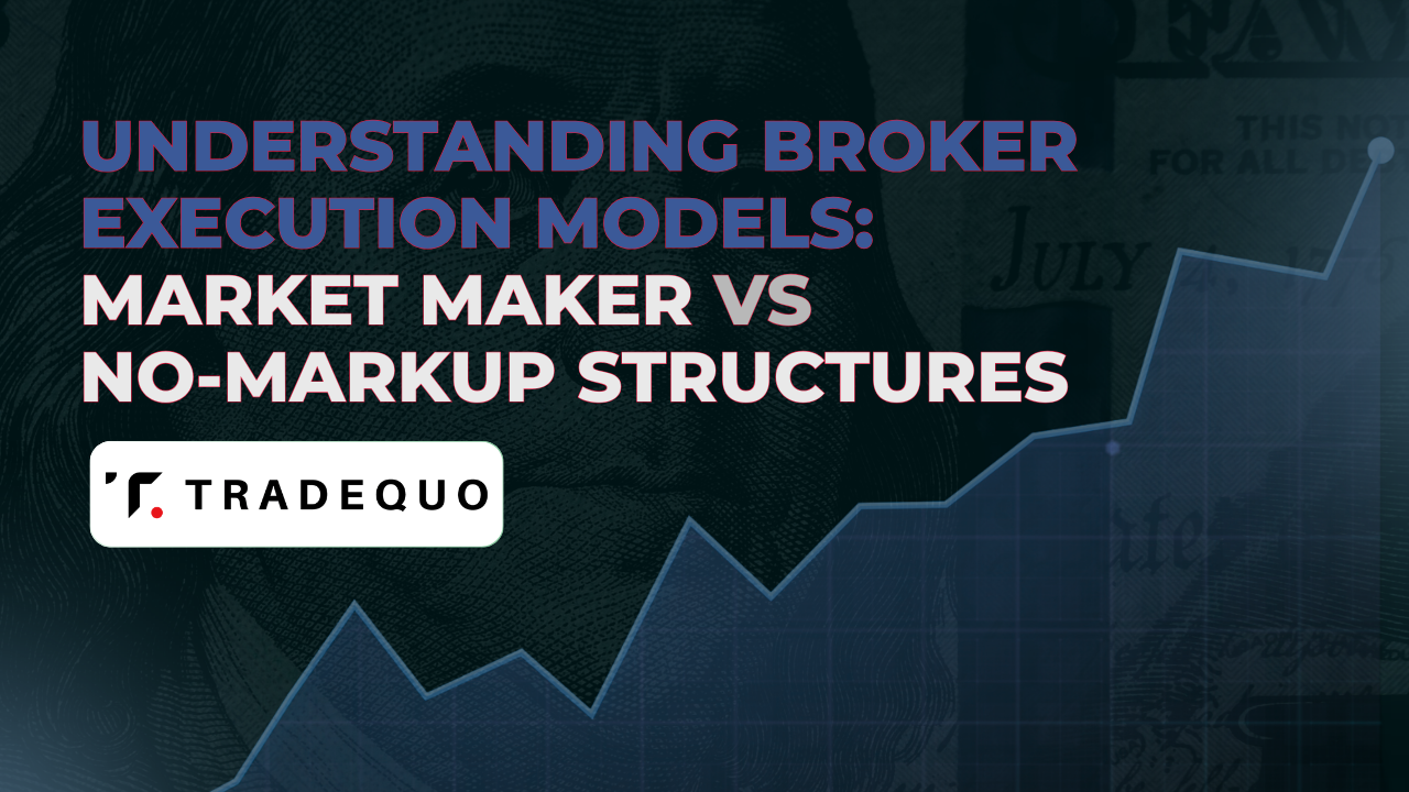 Understanding Broker Execution Models: Market Maker vs No-Markup Structures