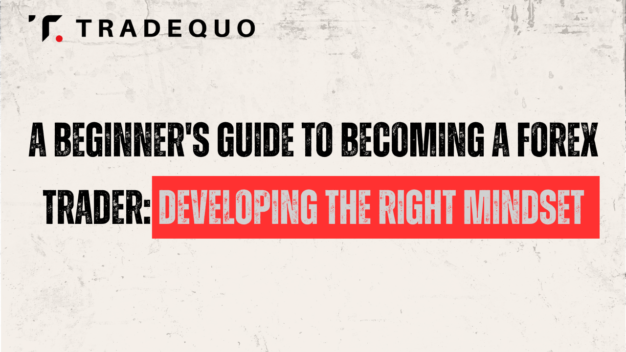 A Beginner's Guide to Becoming a Forex Trader: Developing the Right Mindset
