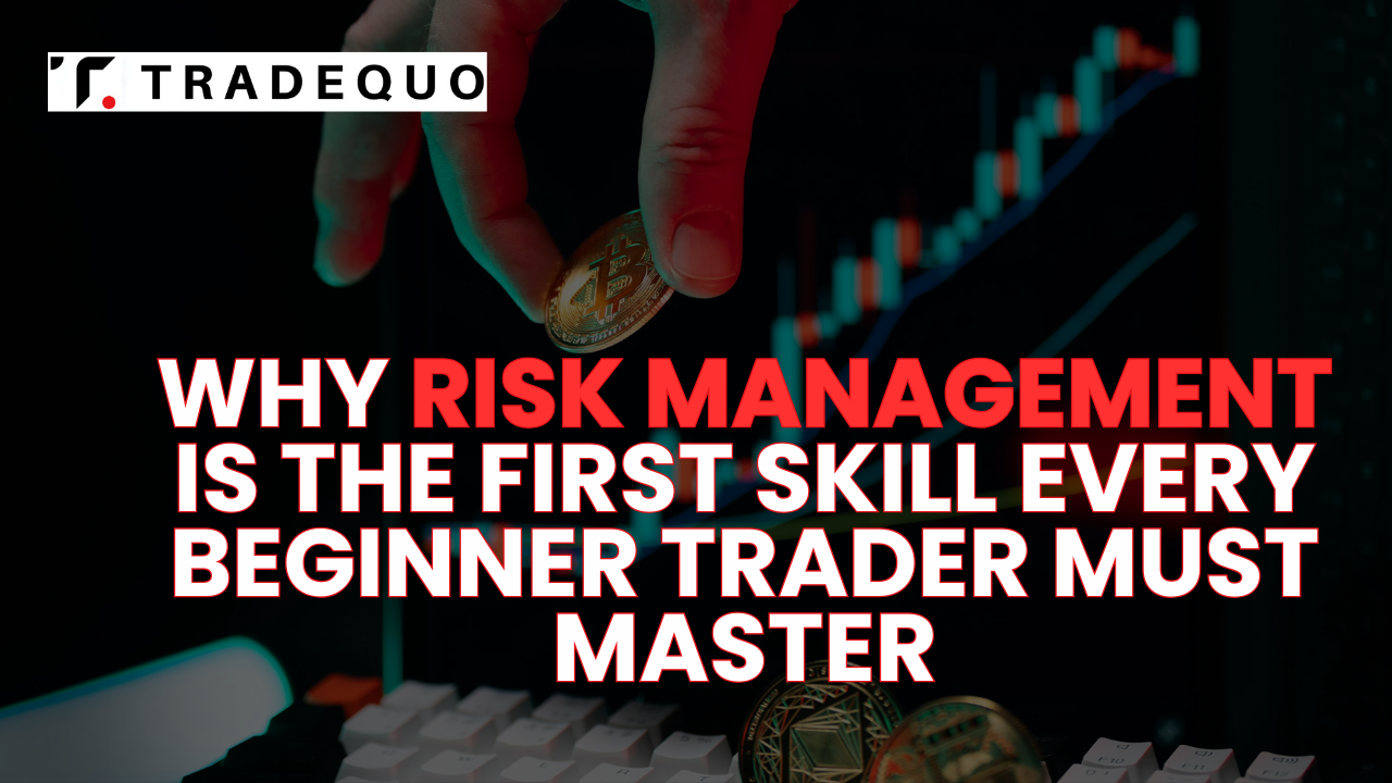 Why Risk Management Is the First Skill Every Beginner Trader Must Master