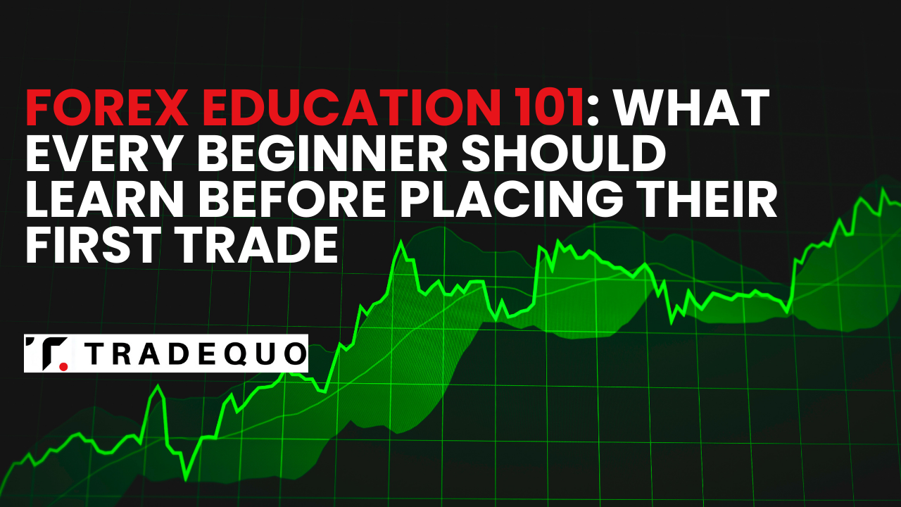 Forex Education 101: What Every Beginner Should Learn Before Placing Their First Trade