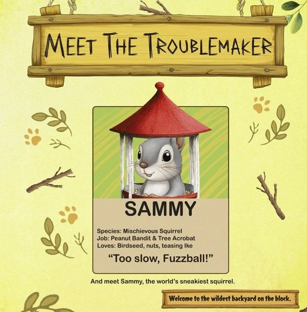 A cartoon character of a squirrel named Sammy wearing a red circus tent hat, described as a mischievous squirrel with the job of peanut bandit and tree acrobat, who loves birdseed, nuts, and teasing Ike, with the quote "Too slow, Fuzzball!" and a welcome message to the backyard.