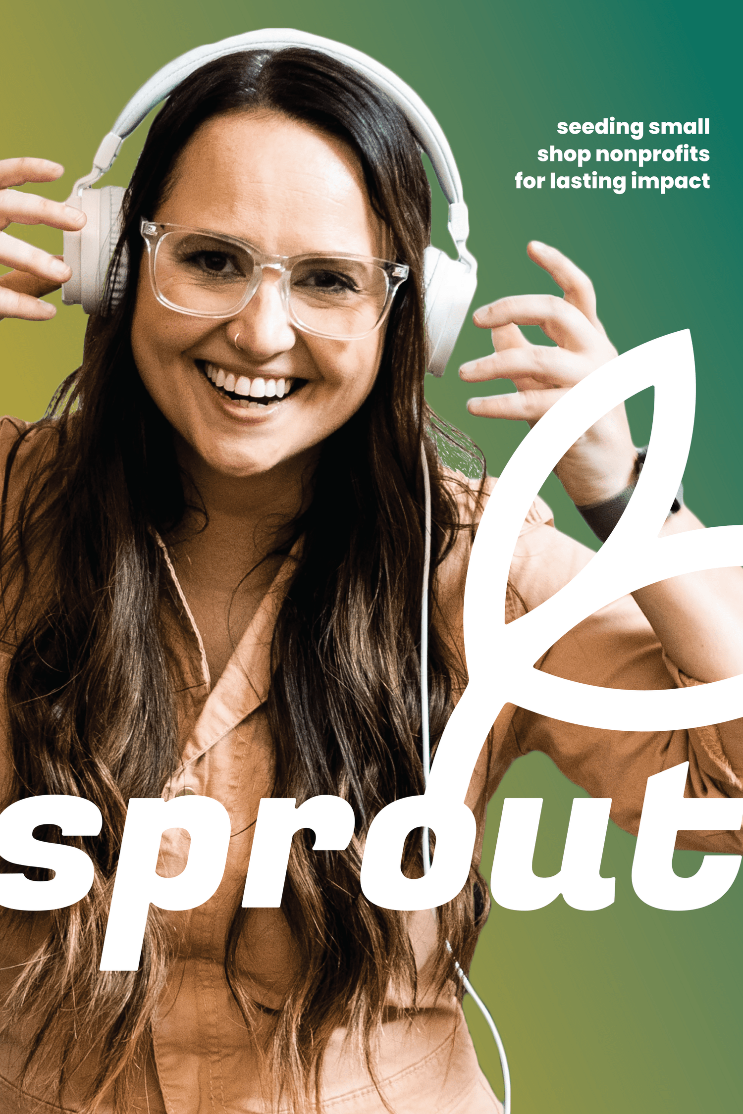 Woman smiling wearing headphones and glasses, holding her right hand near her head, with text promoting the Sprout podcast for nonprofit organizations