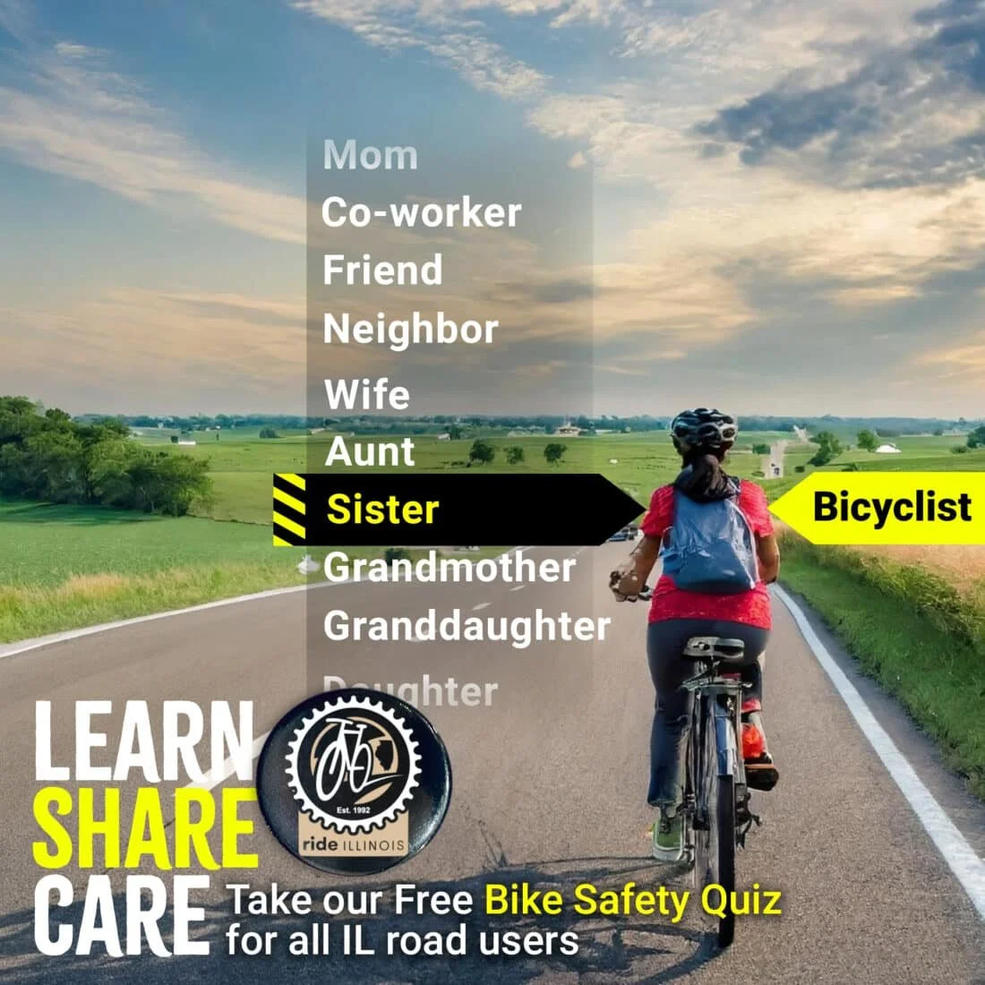 Image of bicyclist on an open road with a drop down option including many relations - highlighting this bicyclist as a sister.  Text in the lower left states "Learn. Share. Care. Take our Free Bike Safety Quiz for all IL road users."