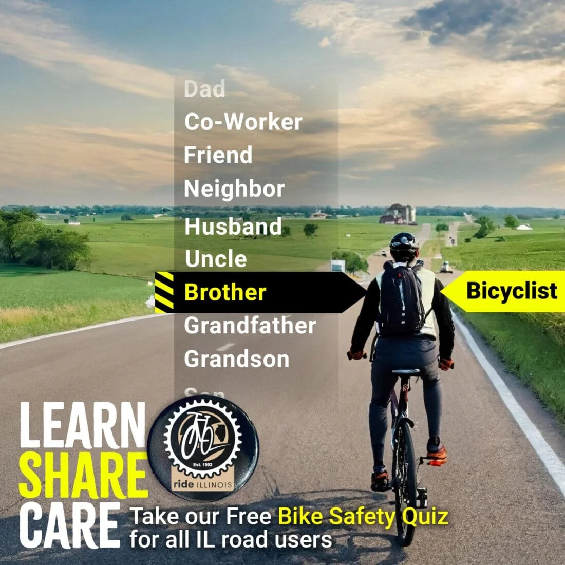 Image of bicyclist on an open road with a drop down option including many relations - highlighting this bicyclist as a brother.  Text in the lower left states "Learn. Share. Care. Take our Free Bike Safety Quiz for all IL road users."