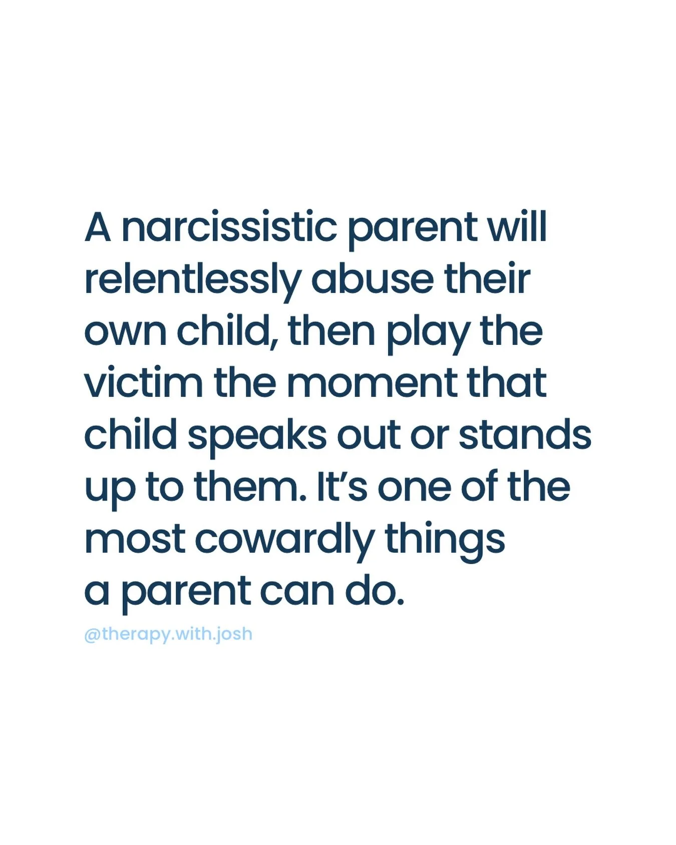 Narcissistic parents are the ultimate cowards.

Instead of being unconditionally safe, loving, and nurturing parents, they manipulate and mistreat their own children for the sake of their own self-serving desires and narratives. Narcissists view thei