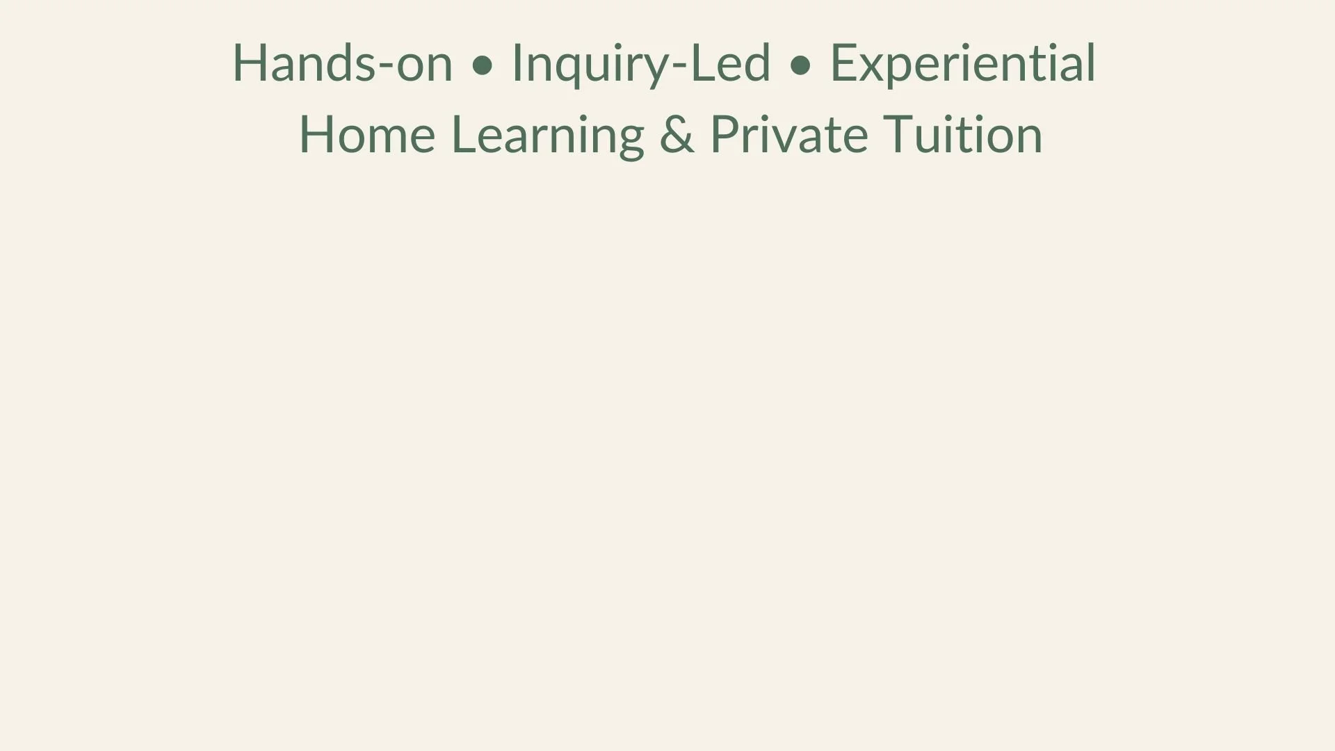 'Hands-on ● Inquiry-Led ● Experiential Home Learning & Private Tuition'