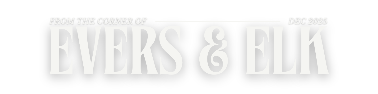 Text graphic reading 'From the corner of Evers & Elk December 2025' on black background.