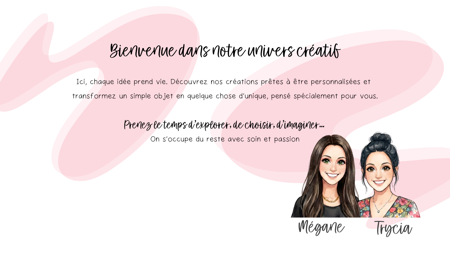 Une illustration de deux femmes souriantes, Mégane et Trycia, avec un fond rose abstrait et un texte en français qui dit : "Bienvenue dans notre univers créatif" et un message expliquant la personnalisation et l'exploration créative.