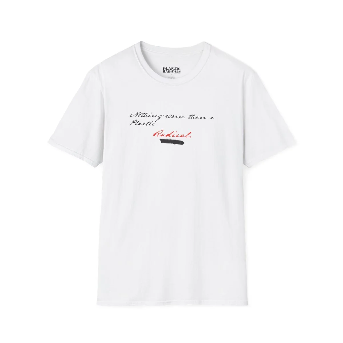 White T-shirt with black, red, and gray text that says, 'Nothing waste than a Plastic Radical,' with the word 'Radical' in red and underlined.