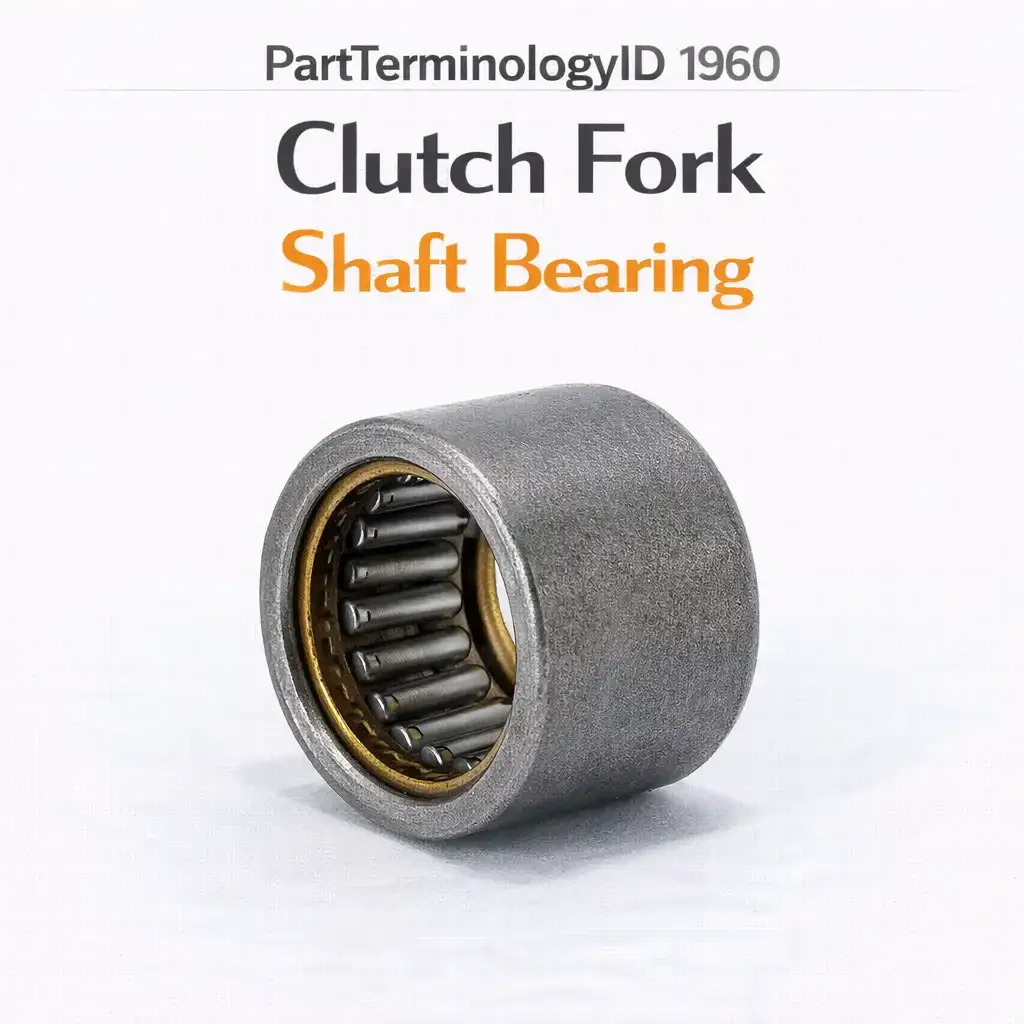 Clutch Fork Shaft Bearing (PartTerminologyID 1960): The Pivot Nobody Thinks About Until the Fork Won't Move