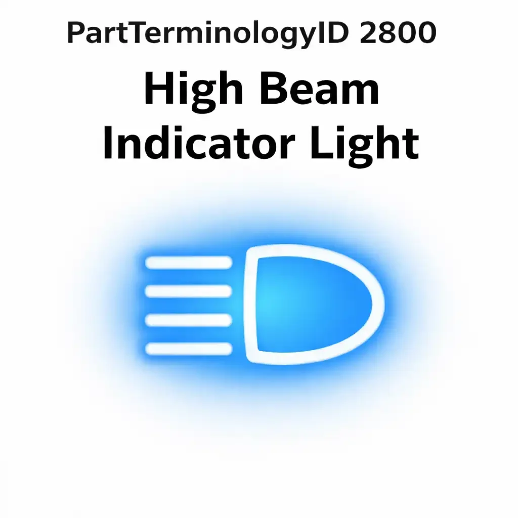 PartTerminologyID 2800 High Beam Indicator Light