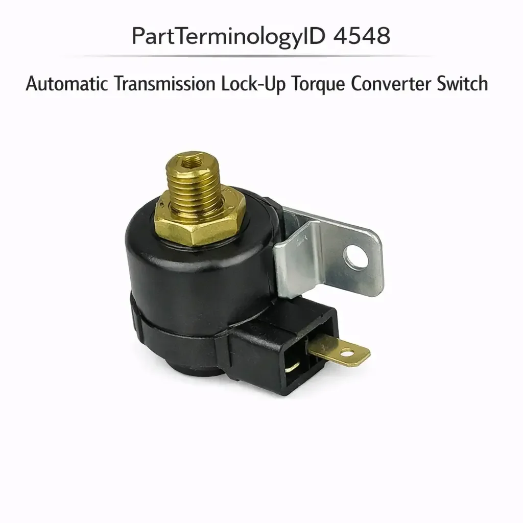 PartTerminologyID 4548 Automatic Transmission Lock-Up Torque Converter Switch