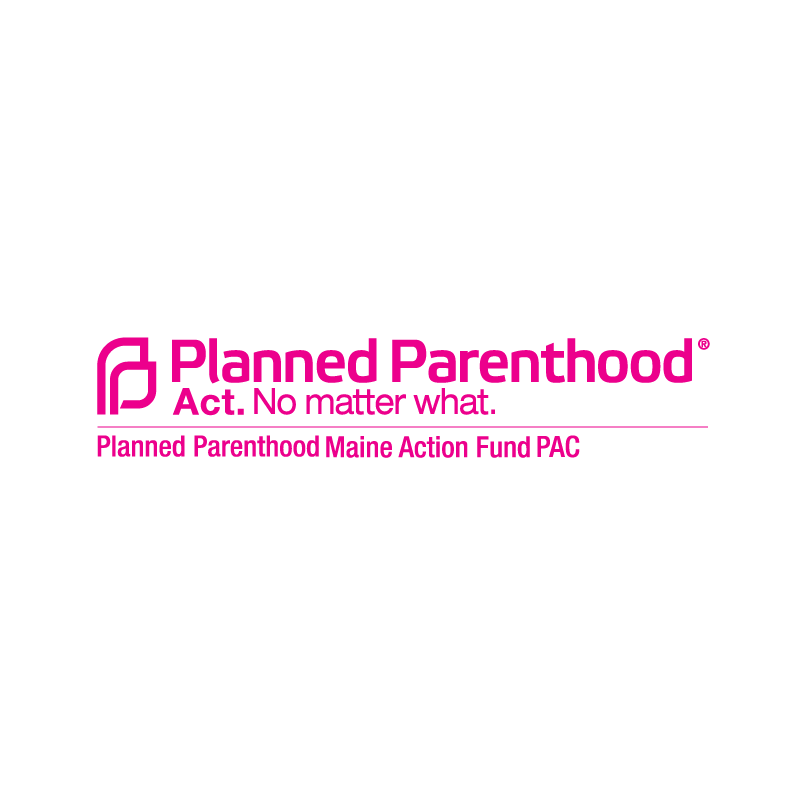 Planned Parenthood Act. No matter what. Planned Parenthood Maine Action Fund PAC