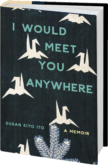 Book titled "I Would Meet You Anywhere" by Susan Kiyo ITO with origami cranes and botanical illustrations on the cover.