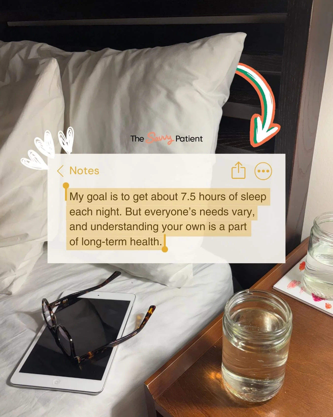 Sleep is essential. It influences mood, blood sugar, recovery, and even how your body responds to stress.

My goal is to average around 7.5 hours per night. However, you may need more or less because your ideal number is specific to you and your body