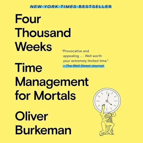 Book cover for 'Four Thousand Weeks: Time Management for Mortals' by Oliver Burkeman, with a yellow background, black text, and an illustration of a man holding a large clock.