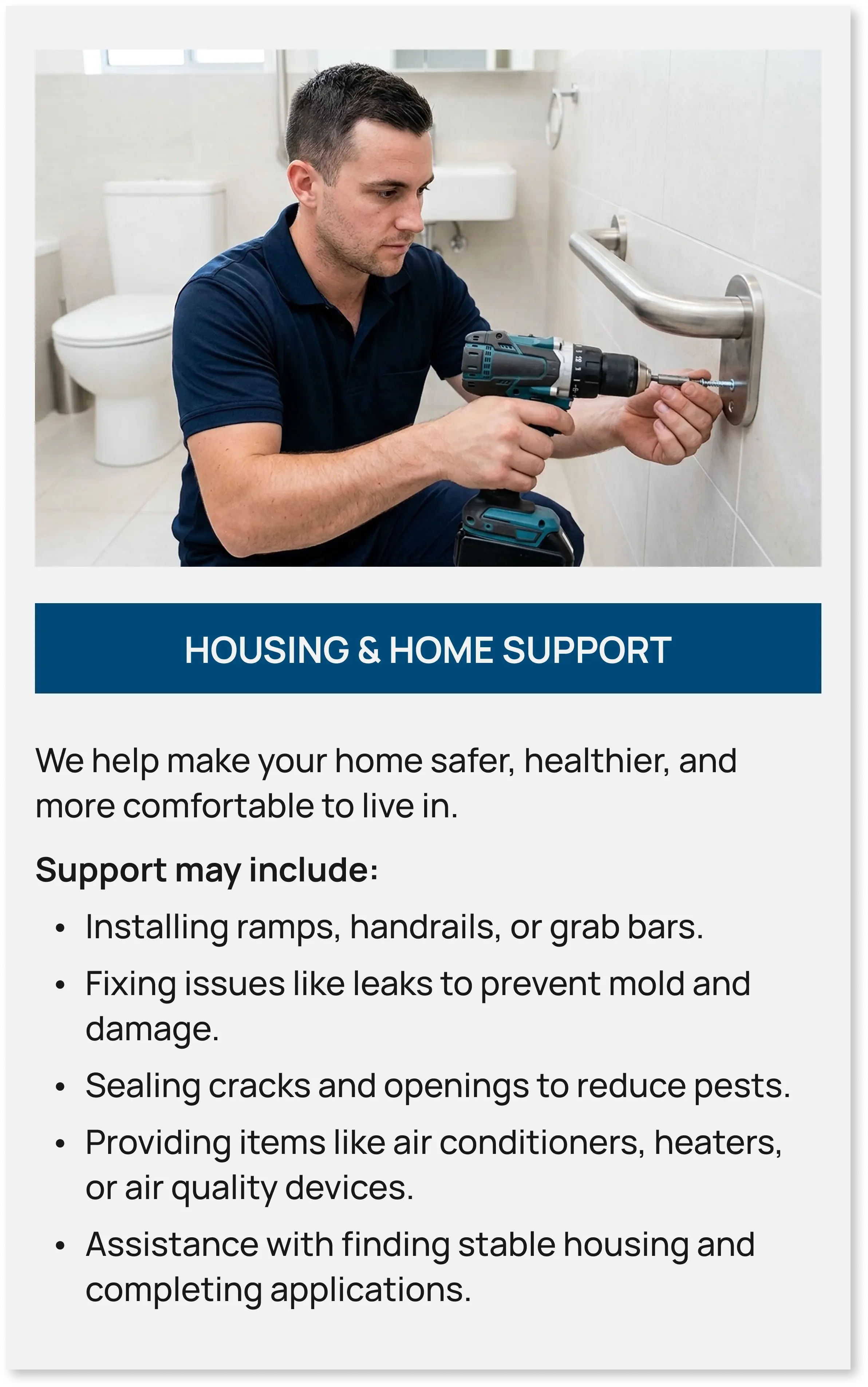 A technician installing a bathroom handrail. Housing & Home Support: Home repairs, safety upgrades, and housing assistance.