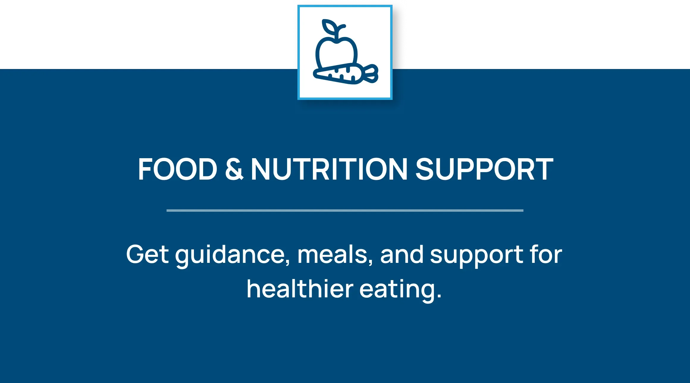 Icon of a grocery bag with a heart. Food & Nutrition Support: Get guidance, meals, and support for healthier eating.