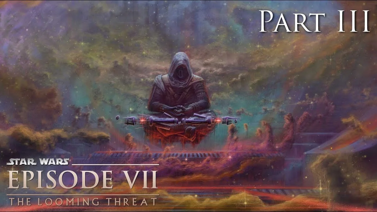 Star Wars: Episode VII - The Looming Threat (Part 3)