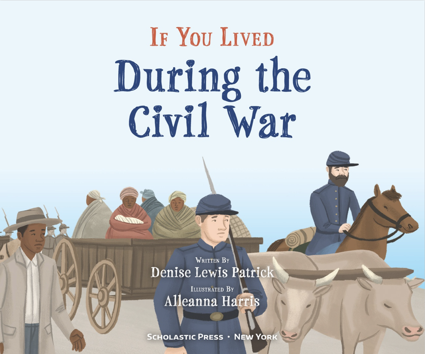 Enslaved people follow the Union soldiers north. From If You Lived During the Civil War, written by Denise Lewis Patrick and illustrated by Alleanna Harris.
