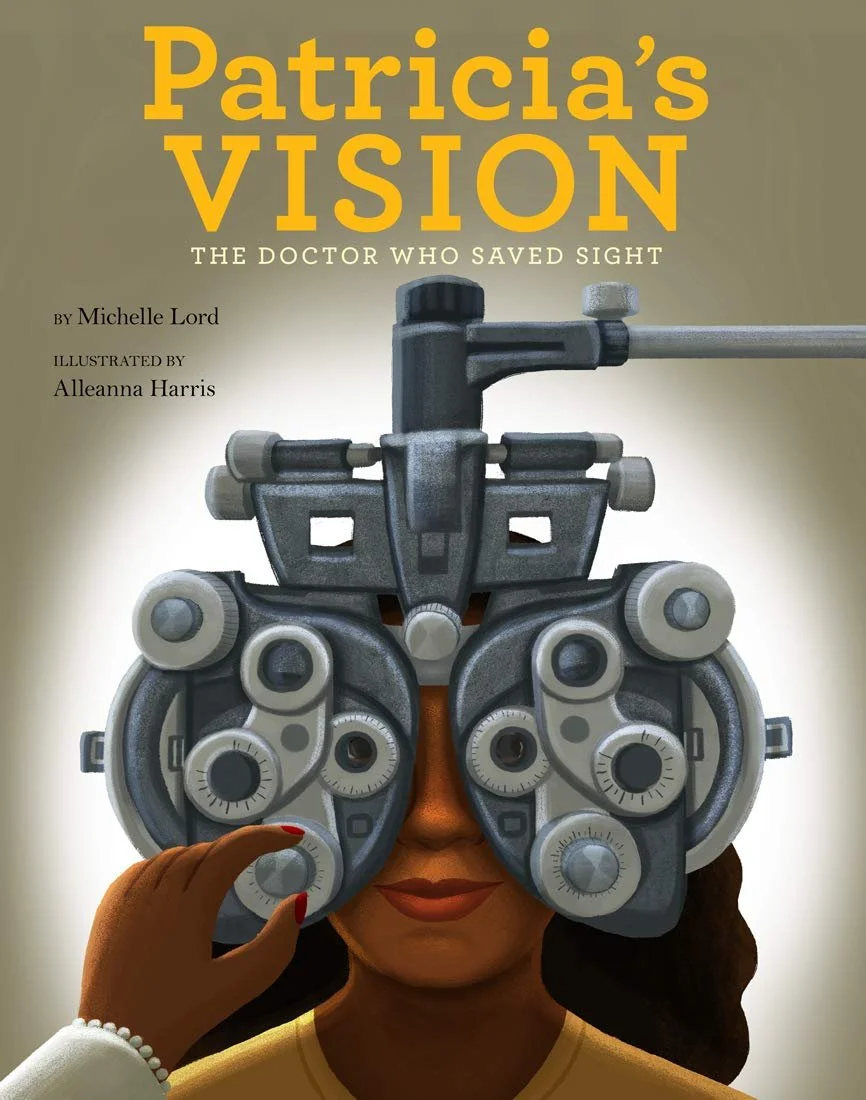 The cover of the picture book Patricia's Vision, written by Michelle Lord and illustrated by Alleanna Harris. Dr. Patricia Bath adjusts the phoropter as a Black woman looks through.