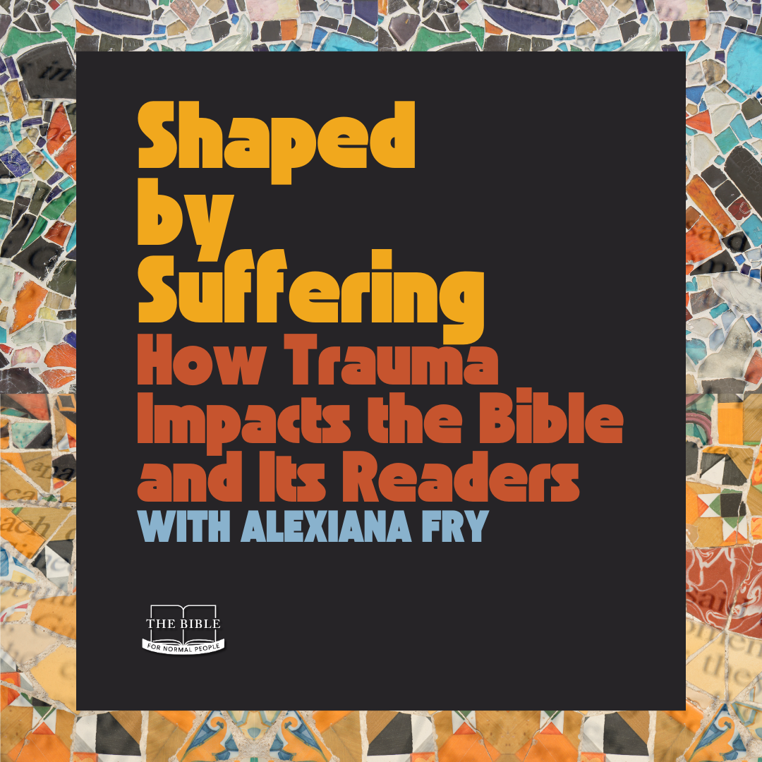 Shaped by Suffering: How Trauma Impacts the Bible and Its Readers