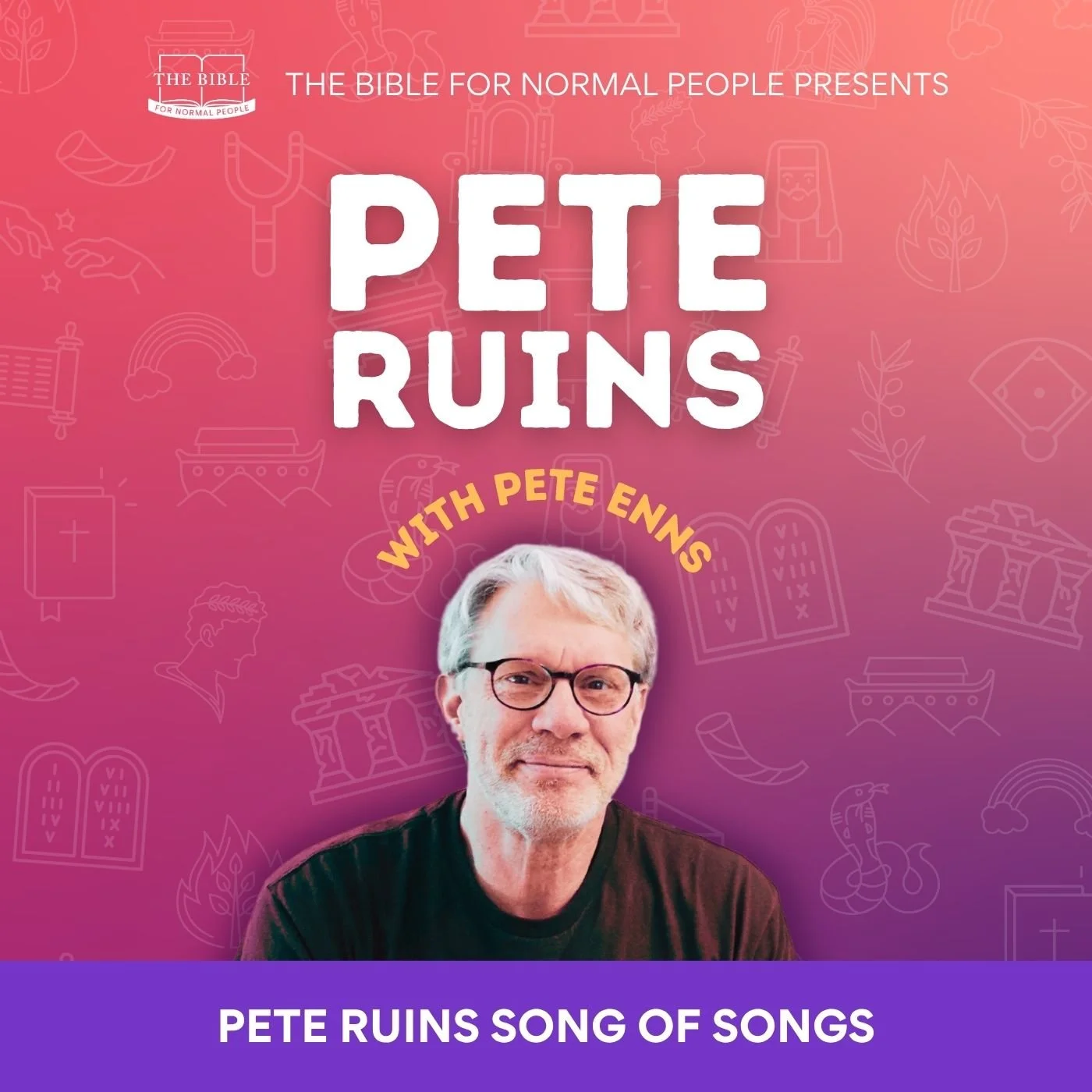Episode 313: Pete Ruins Song of Songs