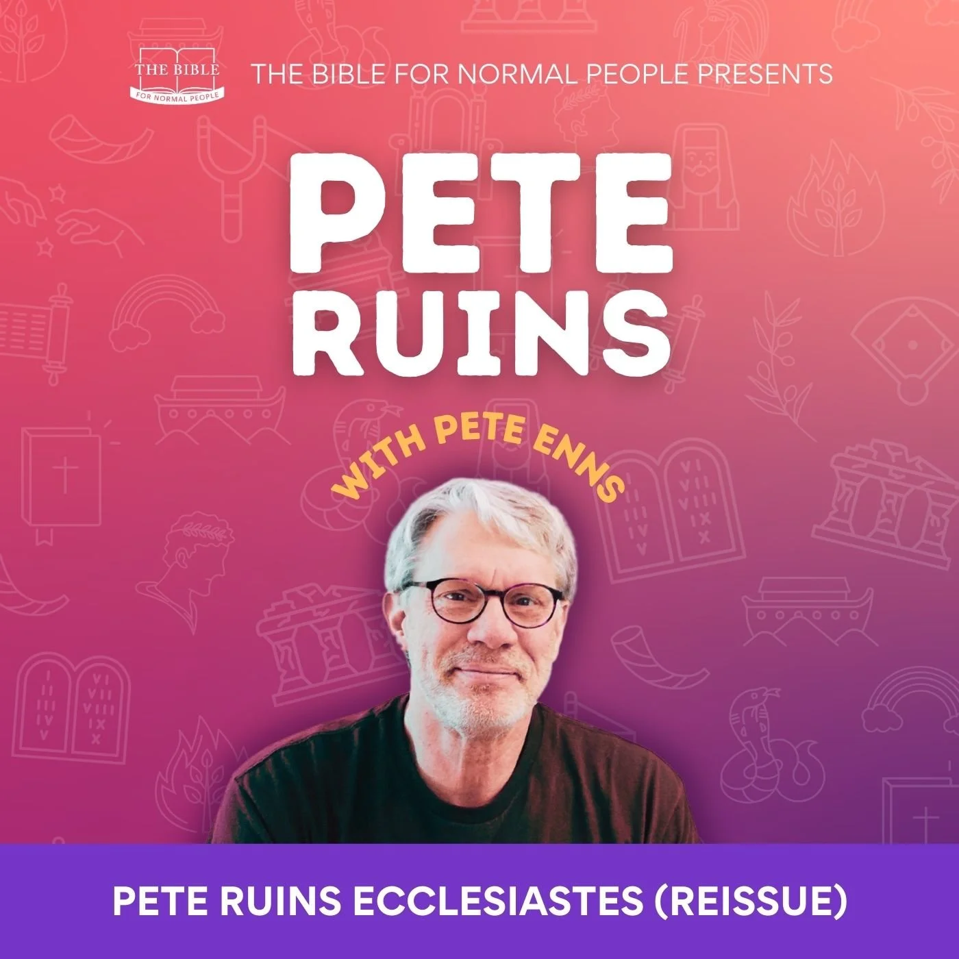 Episode 310: Pete Enns - Pete Ruins Ecclesiastes (REISSUE)