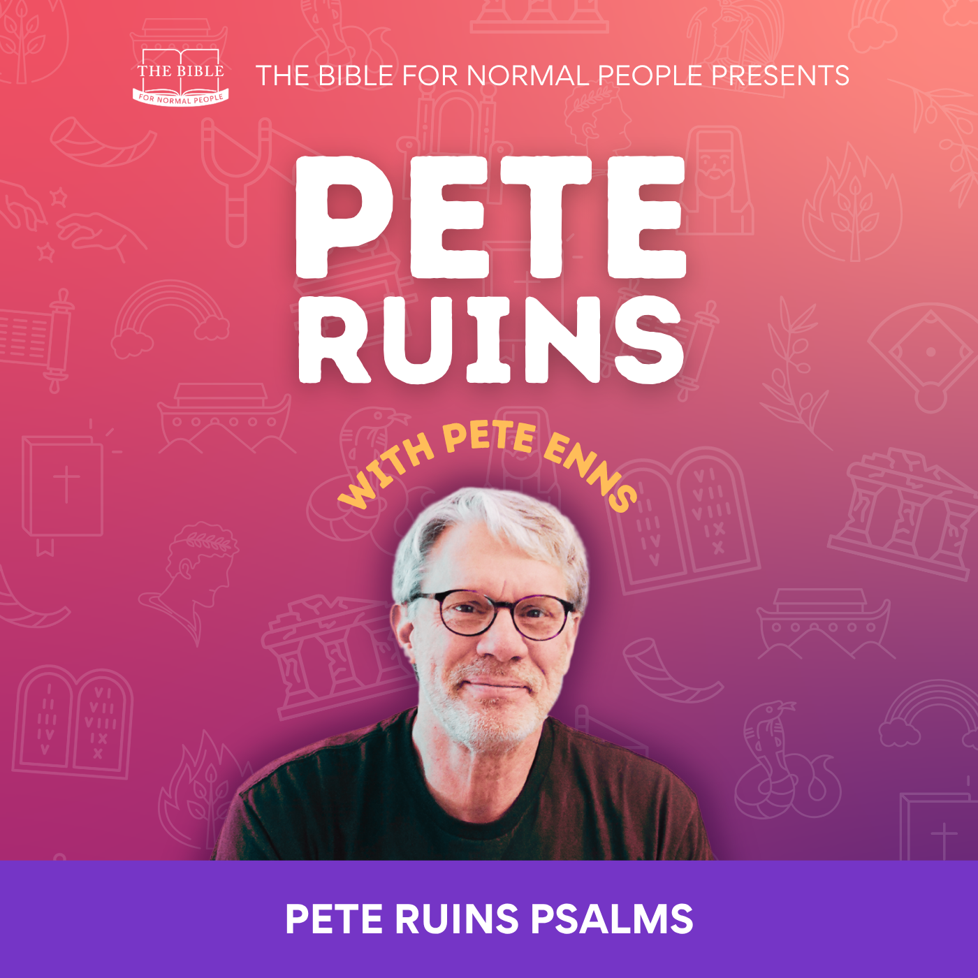 Episode 304: Pete Enns - Pete Ruins Psalms