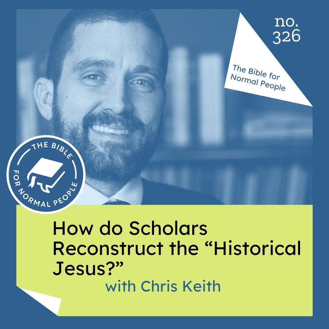 Episode 326: Chris Keith - How do Scholars Reconstruct the "Historical Jesus?"