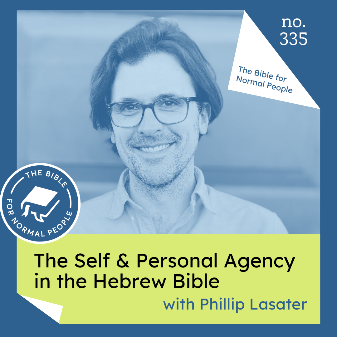 Episode 335: Phillip Lasater - The Self &amp; Personal Agency in the Hebrew Bible
