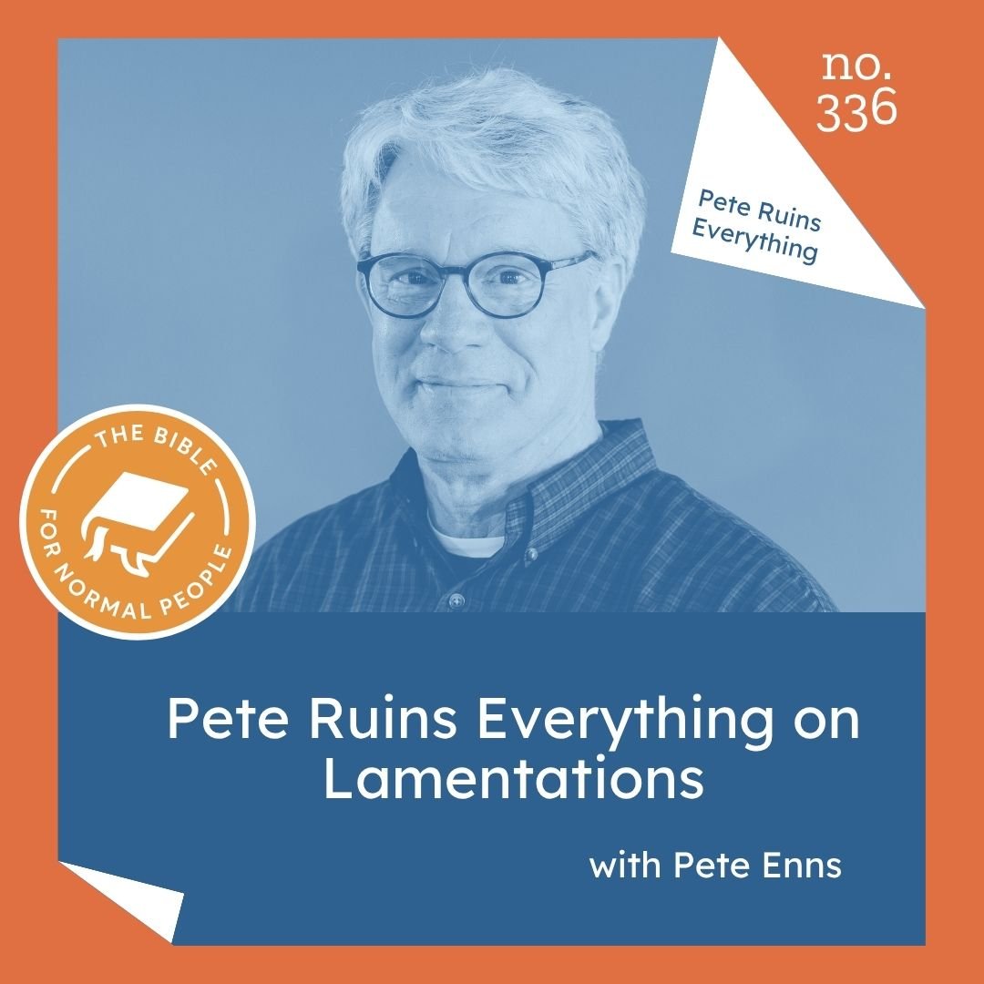 Episode 336: Pete Enns - Pete Ruins Everything on Lamentations