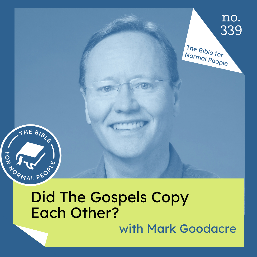 Episode 339: Mark Goodacre - Did The Gospels Copy Each Other?