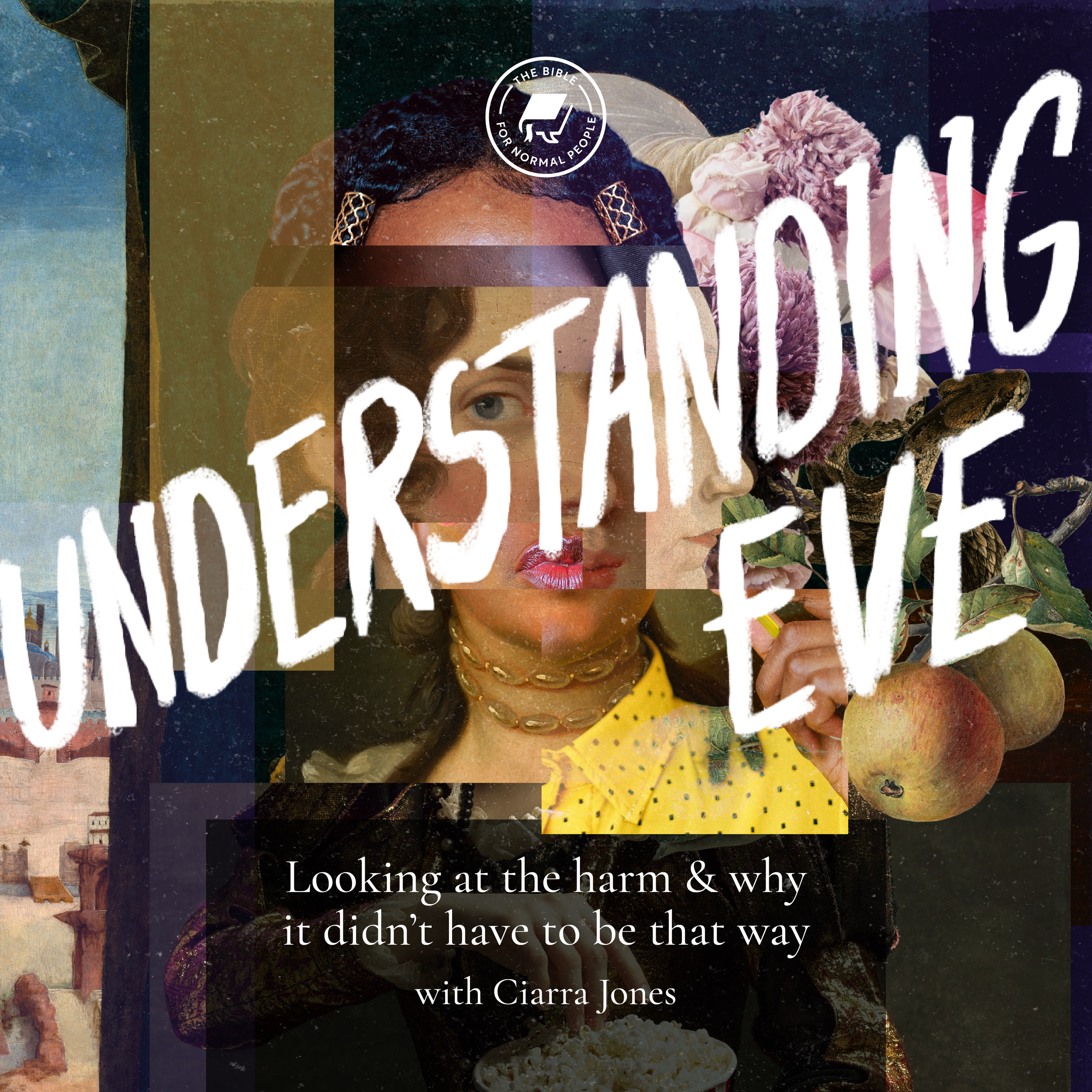 A collage background that makes a woman's face, apples, and flowers. There is a white text overlay with "Understanding Eve: Looking at the harm & why it didn't have to be that way with Ciarra Jones"