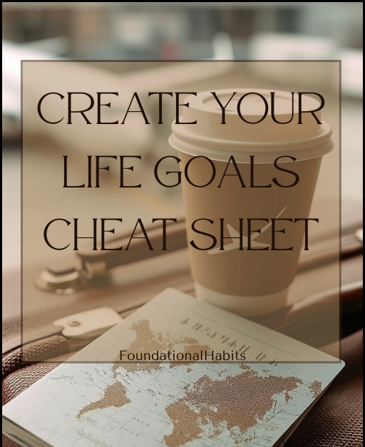Creating Your Life Goals Cheat Sheet