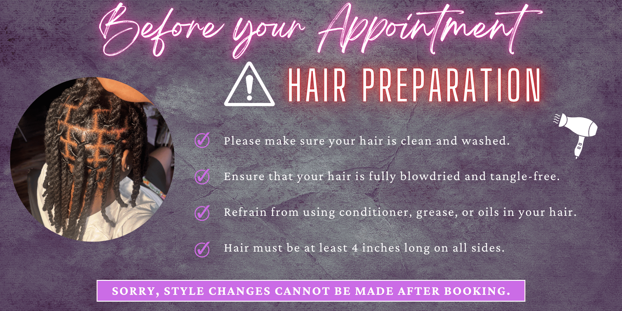 A guide with hair preparation tips for a salon appointment, including a picture of a person with styled braids, a warning icon, and a hairdryer illustration. The tips advise ensuring hair is clean, tangle-free, free of oils or conditioner, and at least 4 inches long on all sides, with a notice that style changes can't be made after booking.