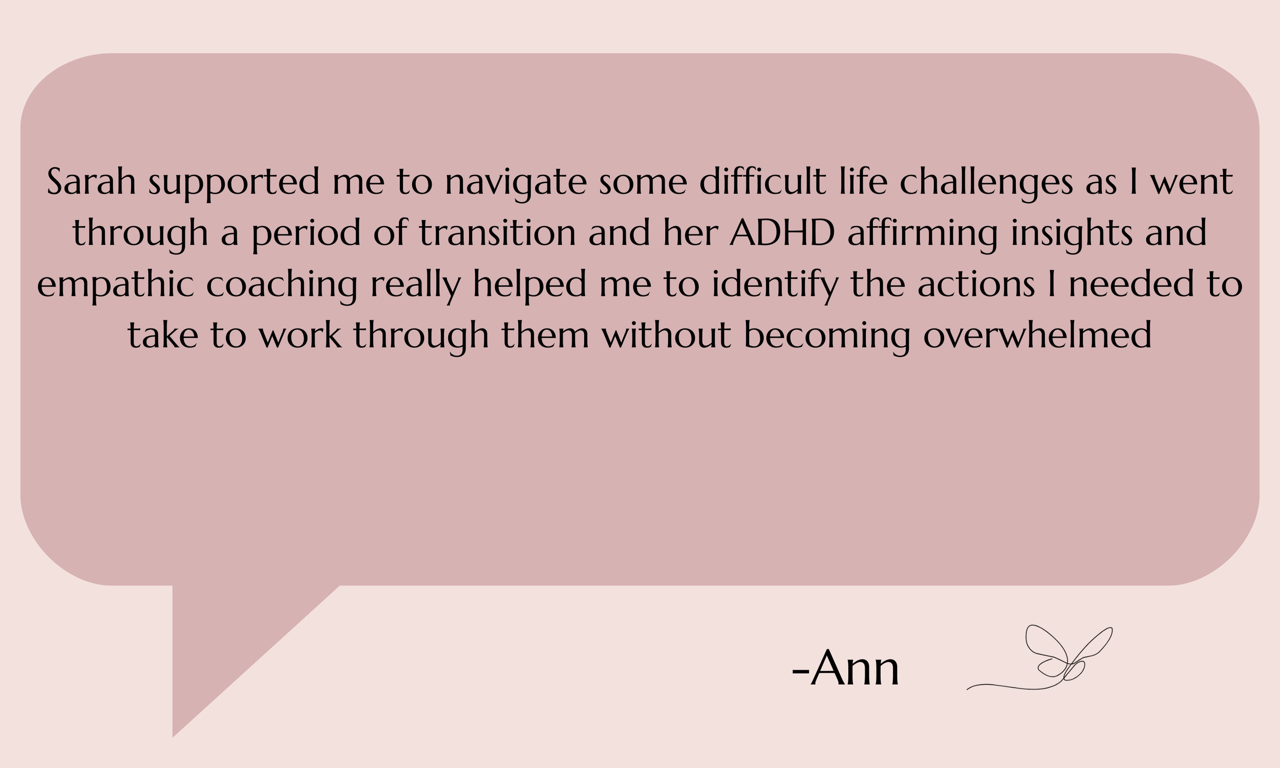 A pink speech bubble with a quote about overcoming life's challenges with support from Sarah and ADHD coaching, signed by Ann with a small line drawing of a flower in the corner.
