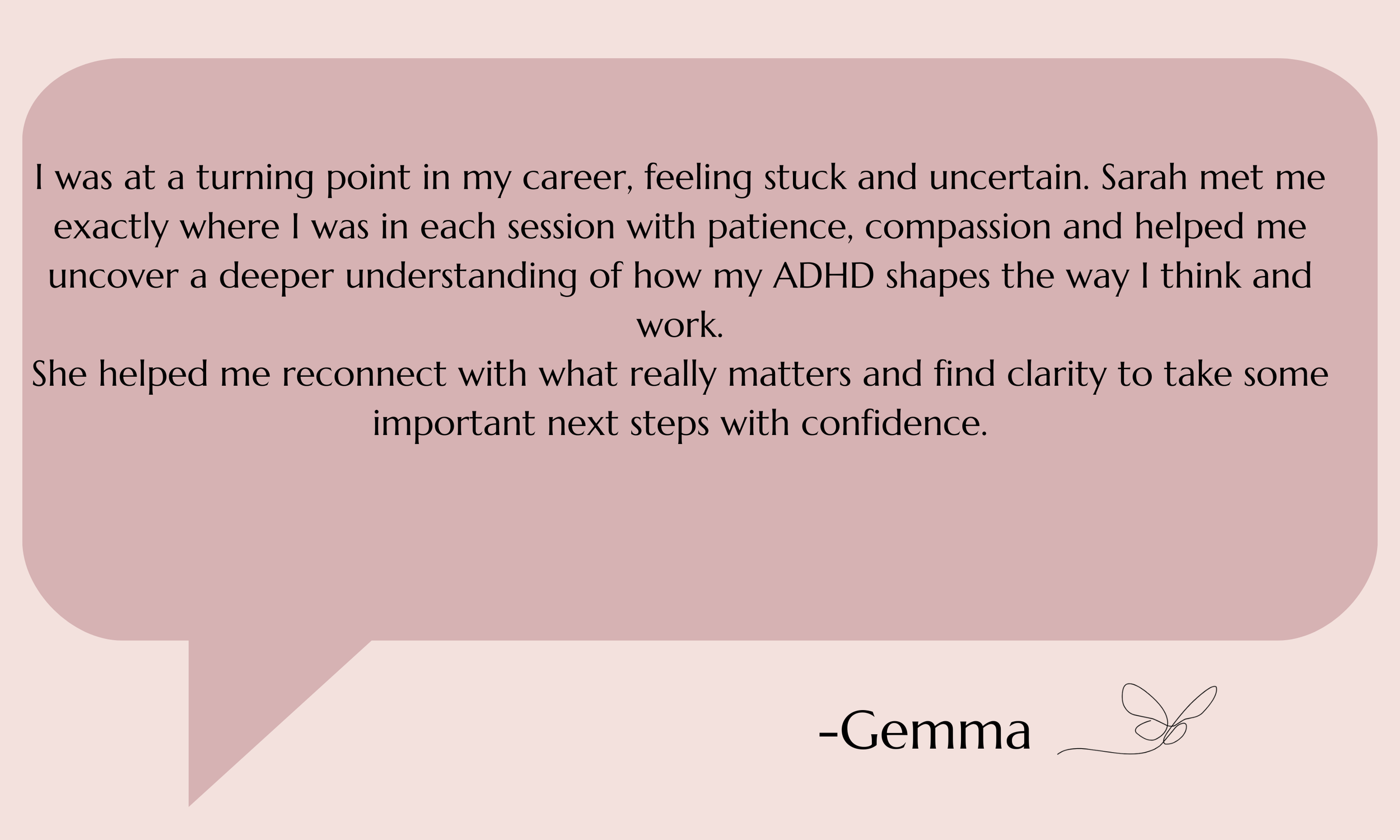 A quote from Gemma about her experience with ADHD and a person named Sarah, praising their support and understanding. The quote is in a speech bubble with a light pink background, black text, and a small butterfly illustration near the signature.