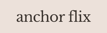 Text reading 'anchor flix' with a plain background.