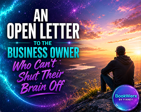 An Open Letter to the Business Owner Who Can’t Shut Their Brain Off