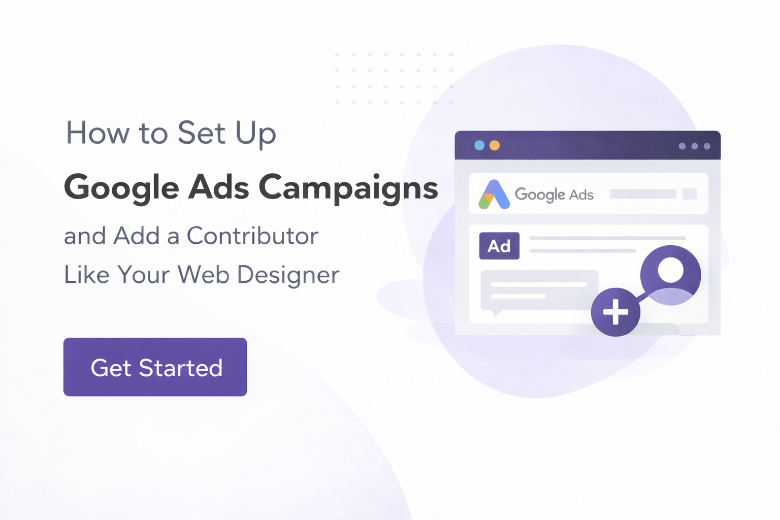 How to Set Up Google Ads Campaigns and Add a Contributor Like Your Web Designer